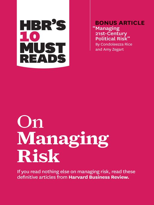 Cover image for HBR's 10 Must Reads on Managing Risk (with bonus article "Managing 21st-Century Political Risk" by Condoleezza Rice and Amy Zegart)